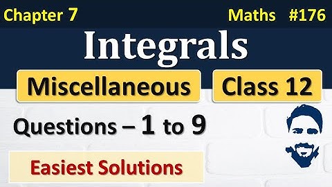 Miscellaneous Chapter 7 Class 12 (Q1 to Q9) | Integrals Class 12 | Class 12 Maths Chapter 7