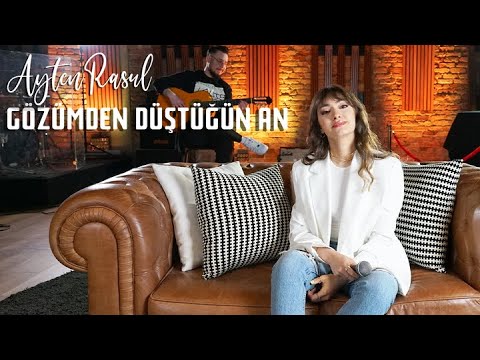 Ayten Rasul - Gözümden Düştüğün An (Akustik)