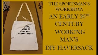 Making a Haversack For A Working Class Trekker From The Early 20th Century