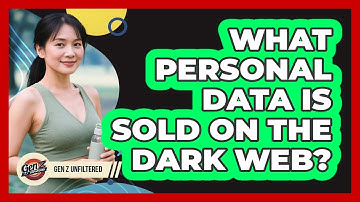 What Personal Data Is Sold On The Dark Web? - Gen Z Unfiltered