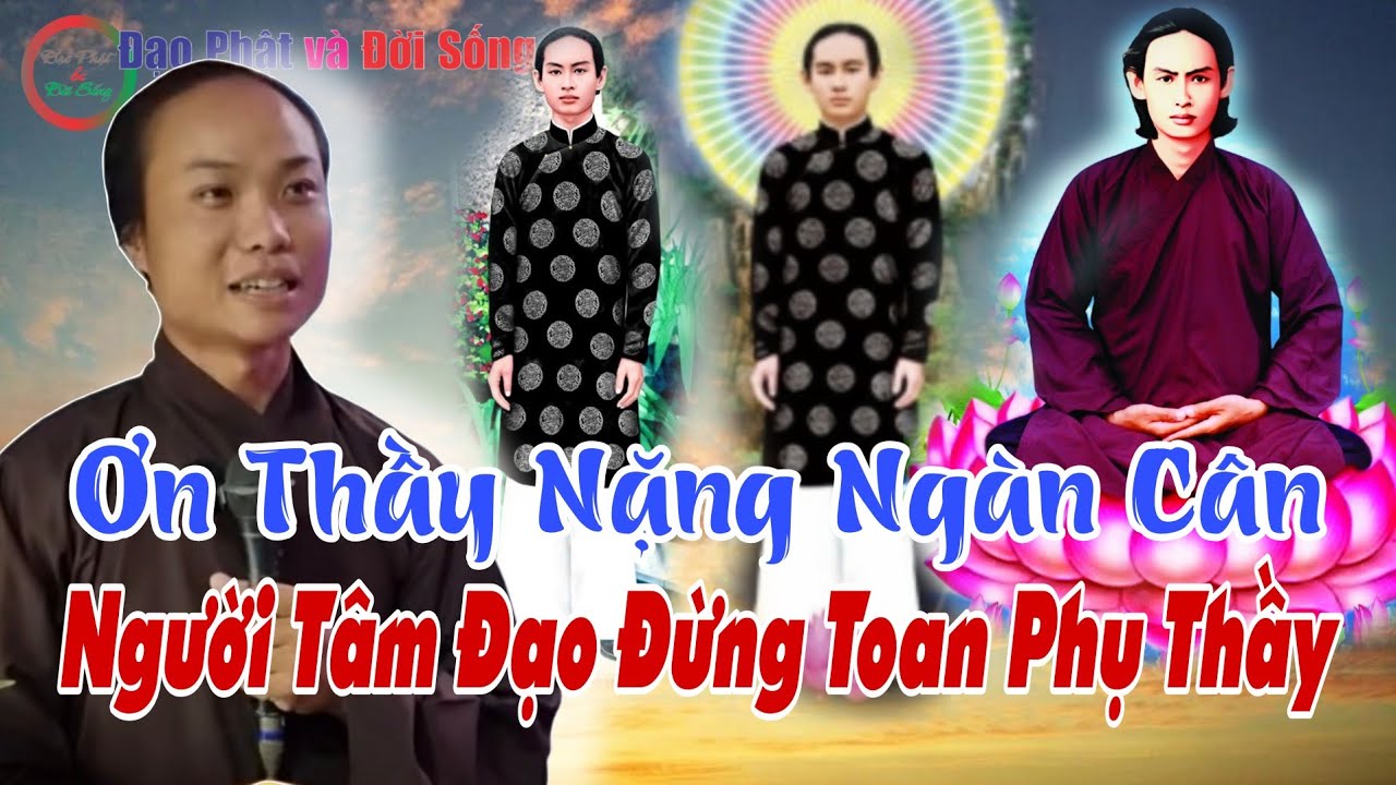 Ơn Thầy Nặng Ngàn Cân, Ai Người Tâm Đạo Đừng Toan Phụ Thầy- GV Đồng Đạo Nguyễn Văn Nhựt Trình Bày