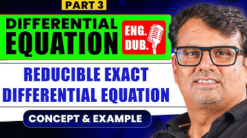 Ordinary Differential Equation in English | Reducible Exact Differential Equation - 3 | By GP Sir