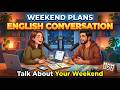 Weekend Plans | English Conversation Practice for Beginners | Daily English Speaking Podcast