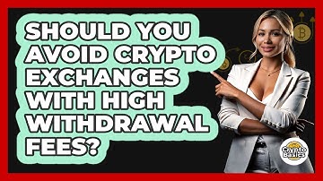Should You Avoid Crypto Exchanges With High Withdrawal Fees? - CryptoBasics360.com