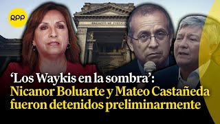 Detenidos: Nicanor Boluarte, hermano de Dina Boluarte, y Mateo Castañeda, abogado de la presidenta.