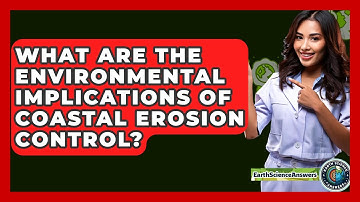 What Are The Environmental Implications Of Coastal Erosion Control? - Earth Science Answers