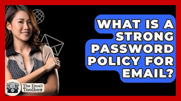 What Is A Strong Password Policy For Email? - TheEmailToolbox.com
