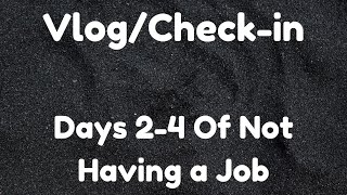 Days 24 of Not Having a Job  What I did and Thoughts On the Future  Vlog