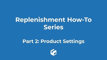 Replenishment How-To Series - Part 2: Product Settings