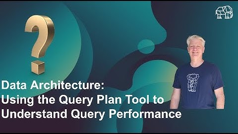 Data Architecture: Using the Query Plan Tool to Understand Query Performance