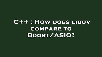 C++ : How does libuv compare to Boost/ASIO?