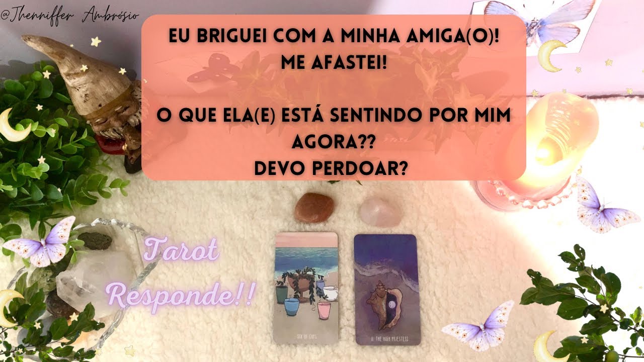 🌟Eu briguei com a minha amiga(o)! Como ela se sente? O que está pensando? Devo perdoar? 🌟Amizade
