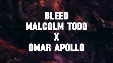 Malcolm Todd, Omar Apollo - Bleed (Lyrics)