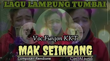Lagu lampung MAK SEIMBANG ~ Voc.Furqon KKT ~ Cipt.Al pandi