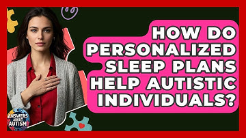 How Do Personalized Sleep Plans Help Autistic Individuals? - Answers About Autism