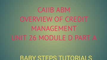 OVERVIEW OF CREDIT MANAGEMENT | UNIT 26 MODULE D | PART A | CAIIB | ABM | BABY STEPS TUTORIALS