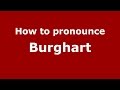How to pronounce Burghart (Germany/German) - PronounceNames.com