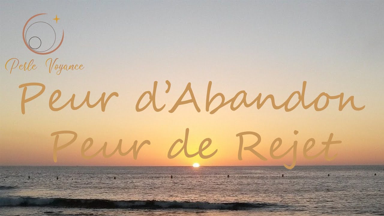 Peur d'abandon/Peur de rejet