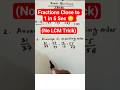Fractions Close to 1 in 5 Sec 🤯 (No LCM Trick 2) #shorts #maths #education #class10th