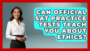 Can Official SAT Practice Tests Teach You About Ethics? - Junior Year Jumpstart