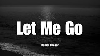 Let Me Go - Daniel Caesar | Lyrics