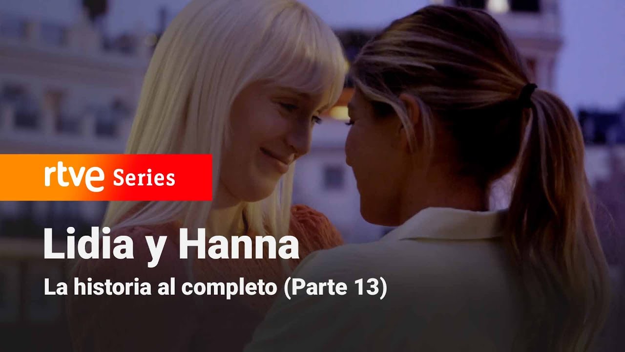Servir y Proteger: LIDIA Y HANNA: La historia al completo (Parte 13) | RTVE Series