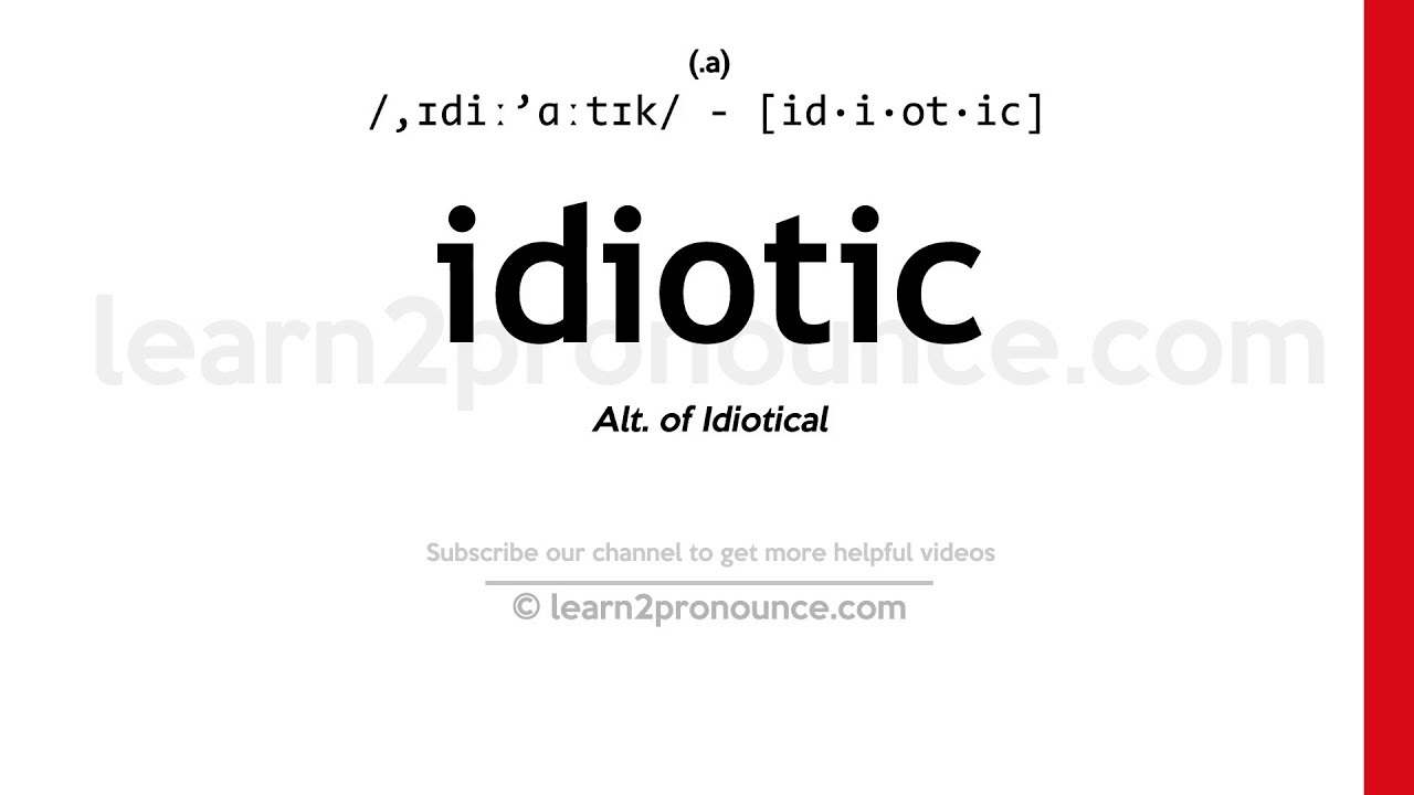 Pronunciation Of Idiotic Definition Of Idiotic Youtube