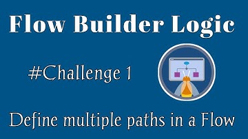 Define multiple paths in a Flow | Flow Builder Logic | Salesforce | Trailhead