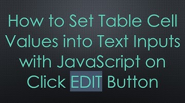 How to Set Table Cell Values into Text Inputs with JavaScript on Click EDIT Button