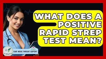 What Does A Positive Rapid Strep Test Mean? - Ear Nose Throat Expert