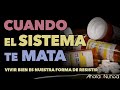 CUANDO EL SISTEMA TE MATA | VIVIR BIEN ES UNA FORMA DE RESISTIR