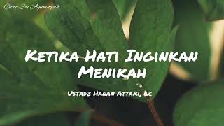 Ketika Hati Ingin Menikah  Ustadz Hanan Attaki Lc