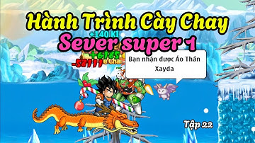 Ngọc Rồng Online - Hành trình cày chay sever super 1 tập 22