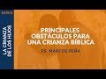 Principales Obstáculos para una Crianza Bíblica | Ps. Marcos Peña