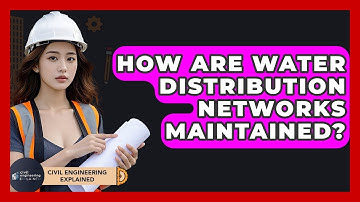 How Are Water Distribution Networks Maintained? - Civil Engineering Explained