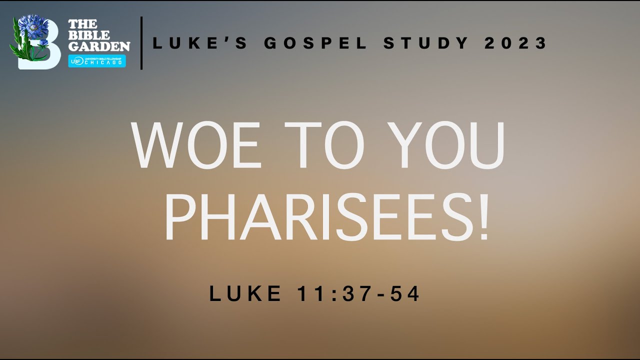 Woe To You Pharisees Luke 11 37 54 Chicago UBF Sunday Message 