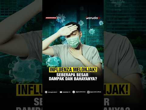 Video Influenza Melonjak, Kenali Dampak dan Risikonya