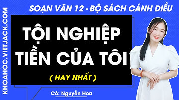 Soạn bài Tiền tội nghiệp của tôi ơi | Ngữ văn 12 - Cánh diều (HAY NHẤT)