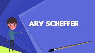 What is Ary Scheffer? Explain Ary Scheffer, Define Ary Scheffer, Meaning of Ary Scheffer
