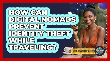 How Can Digital Nomads Prevent Identity Theft While Traveling? - Digital Nomad Success Guide