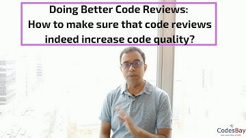 Doing Better Code Reviews: How to make sure that code reviews indeed increase code quality?