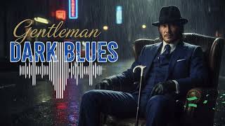 The Blues That Hits Different | Unforgettable Mood | Gentleman Dark Blues
