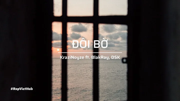 KraziNoyze ft. BlakRay, DSK - Đôi Bờ
