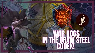 War Dogs in the Draw Steel Codex! | The Danger Room | Draw Steel Codex Actual Play