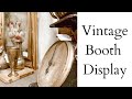NEW Antique/Vintage Booth Display Refreshed *Before &amp; After of my Vintage Booth