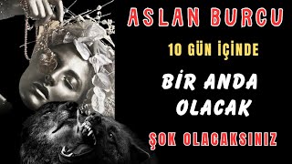 Aslan Burcu - 10 Gün İçi̇nde Iktarotyorumu