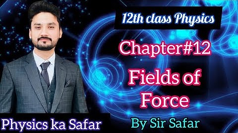 Fields of force | 12th class physics | imp concepts of fields of force | physics ka safar |