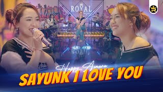 HAPPY ASMARA - SAYUNK I LOVE YOU ( Official Live Video Royal Music )