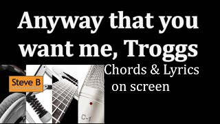 Video thumbnail of "Anyway that you want me - The Troggs  - Guitar - Chords & Lyrics Cover- by Steve.B"