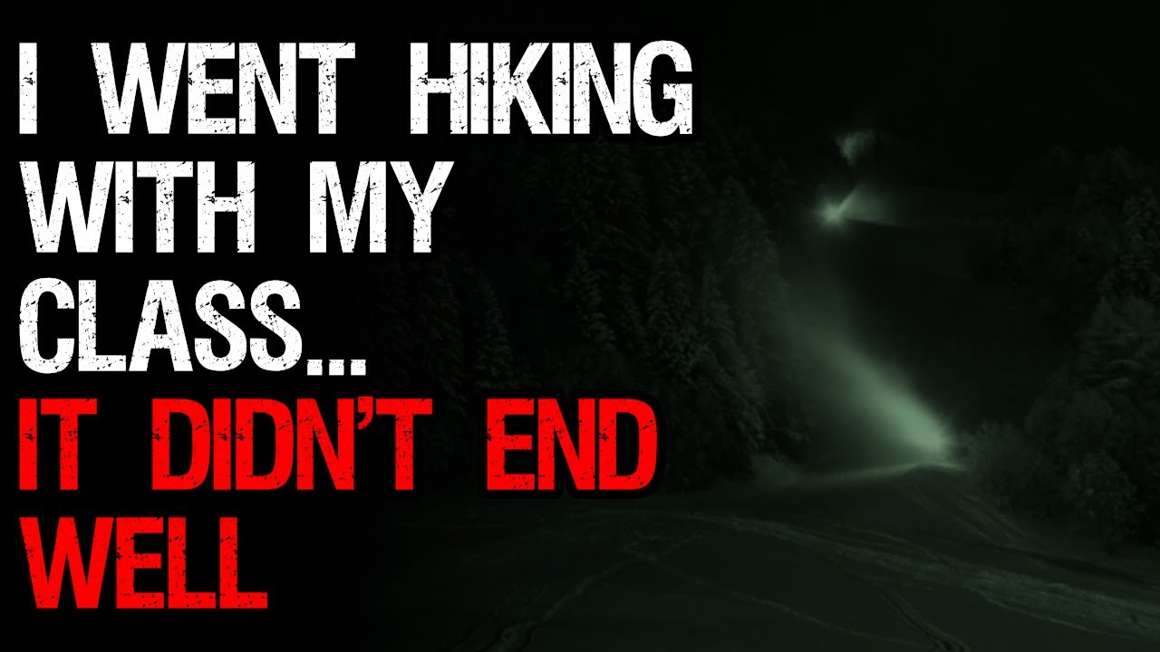 "I went hiking with my class...It didn't end well" NoSleep Horror Story ...